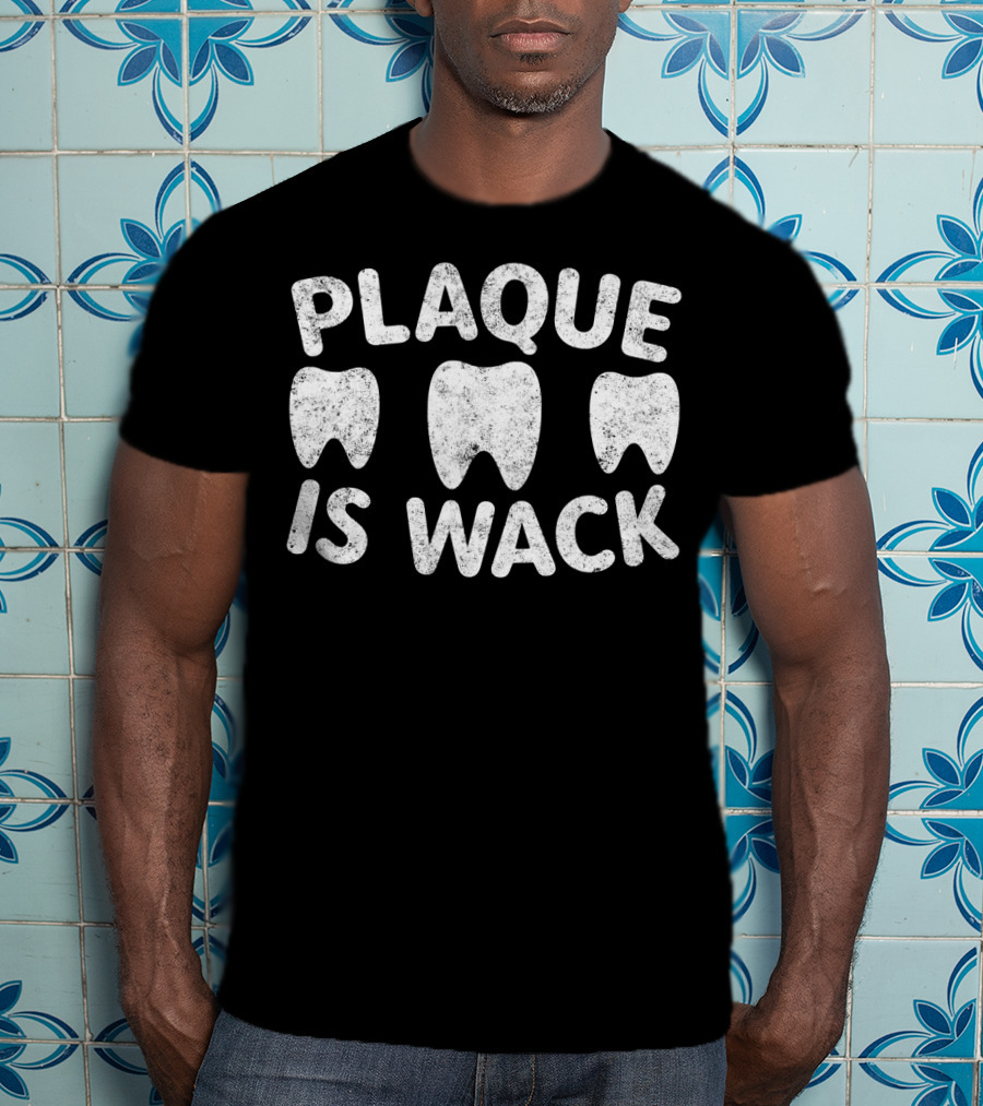 Plaque Is Wack Teeth Humor T-Shirt