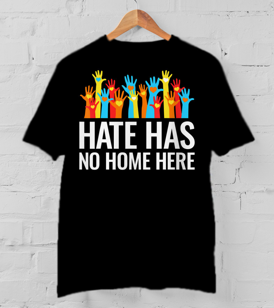 Hate Has No Home Here Hands In Unity Diversity T-Shirt