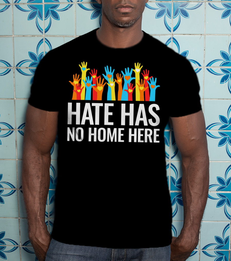 Hate Has No Home Here Hands In Unity Diversity T-Shirt