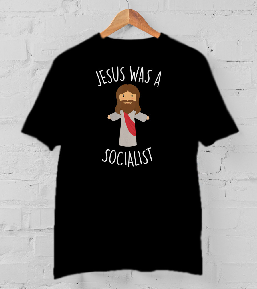 Jesus Was A Socialist Socialism Leftist T-Shirt