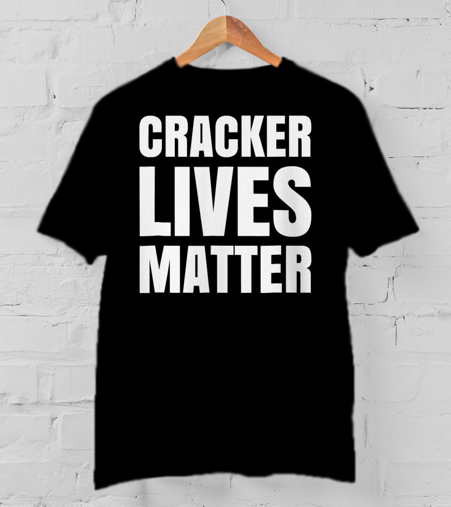 Cracker Lives Matter T-Shirt