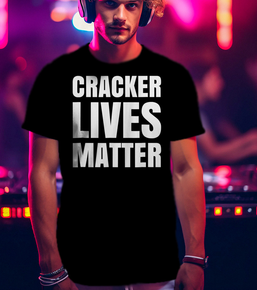 Cracker Lives Matter T-Shirt
