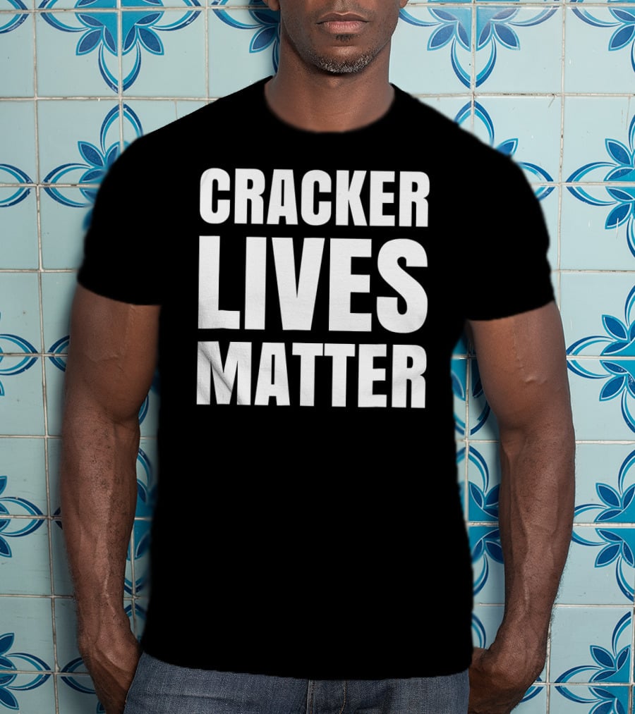 Cracker Lives Matter T-Shirt