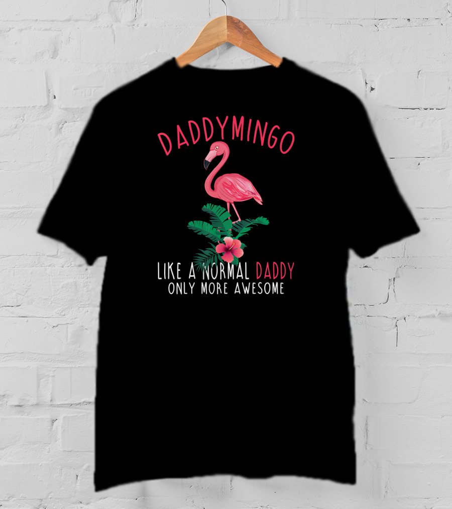 Daddymingo Like A Normal Daddy Only More Awesome T-Shirt