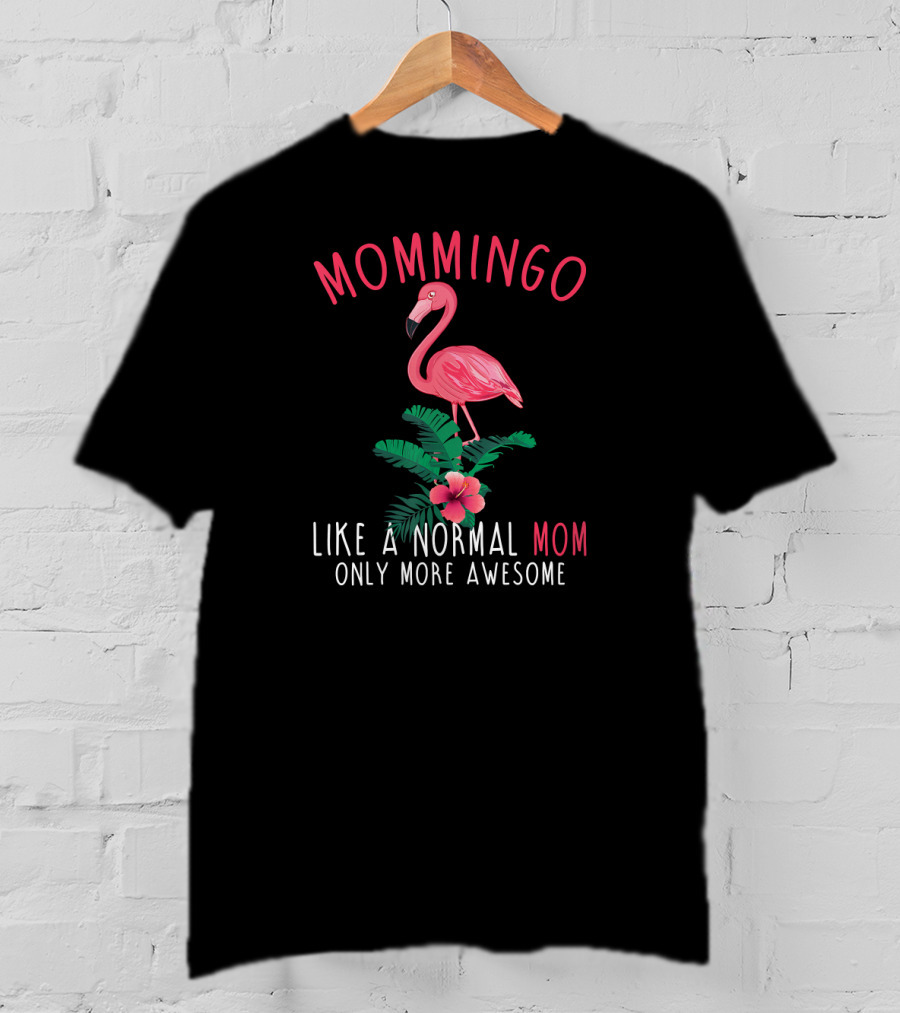 Mommingo Like A Normal Mom Only More Awesome Flamingo And Tropical Vibes T-Shirt