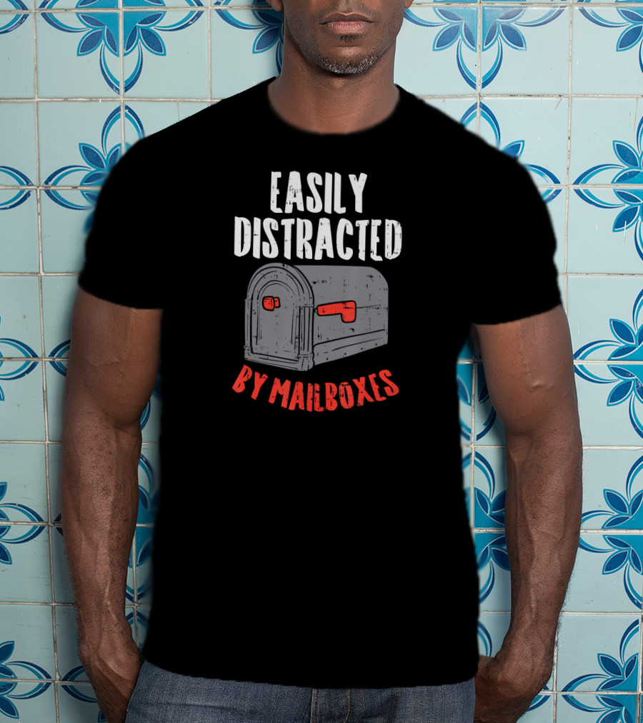 Easily Distracted By Mailboxes Postal Worker T-Shirt