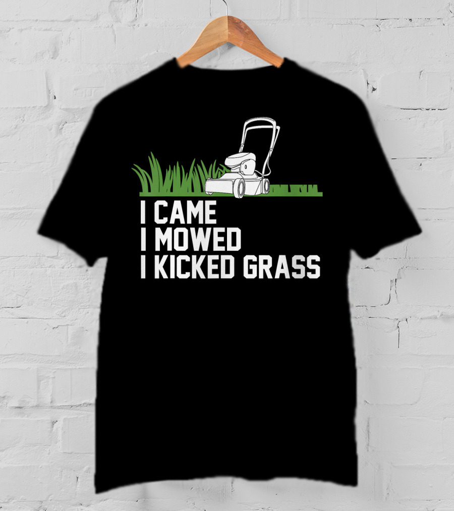 I Came I Mowed I Kicked Grass Lawn Care Mowing Enthusiast Fun T-Shirt