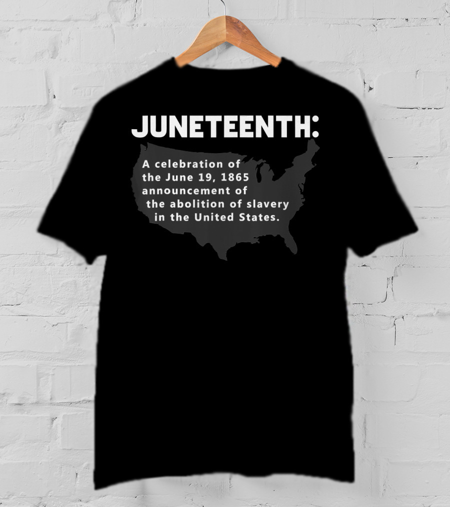 Juneteenth Celebrates Freedom June 19 1865 Abolition Of Slavery In The United States T-Shirt