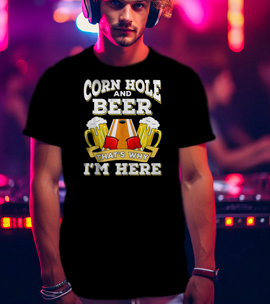 Cornhole And Beer That's Why I'm Here With Mugs And Cornhole Board T-Shirt