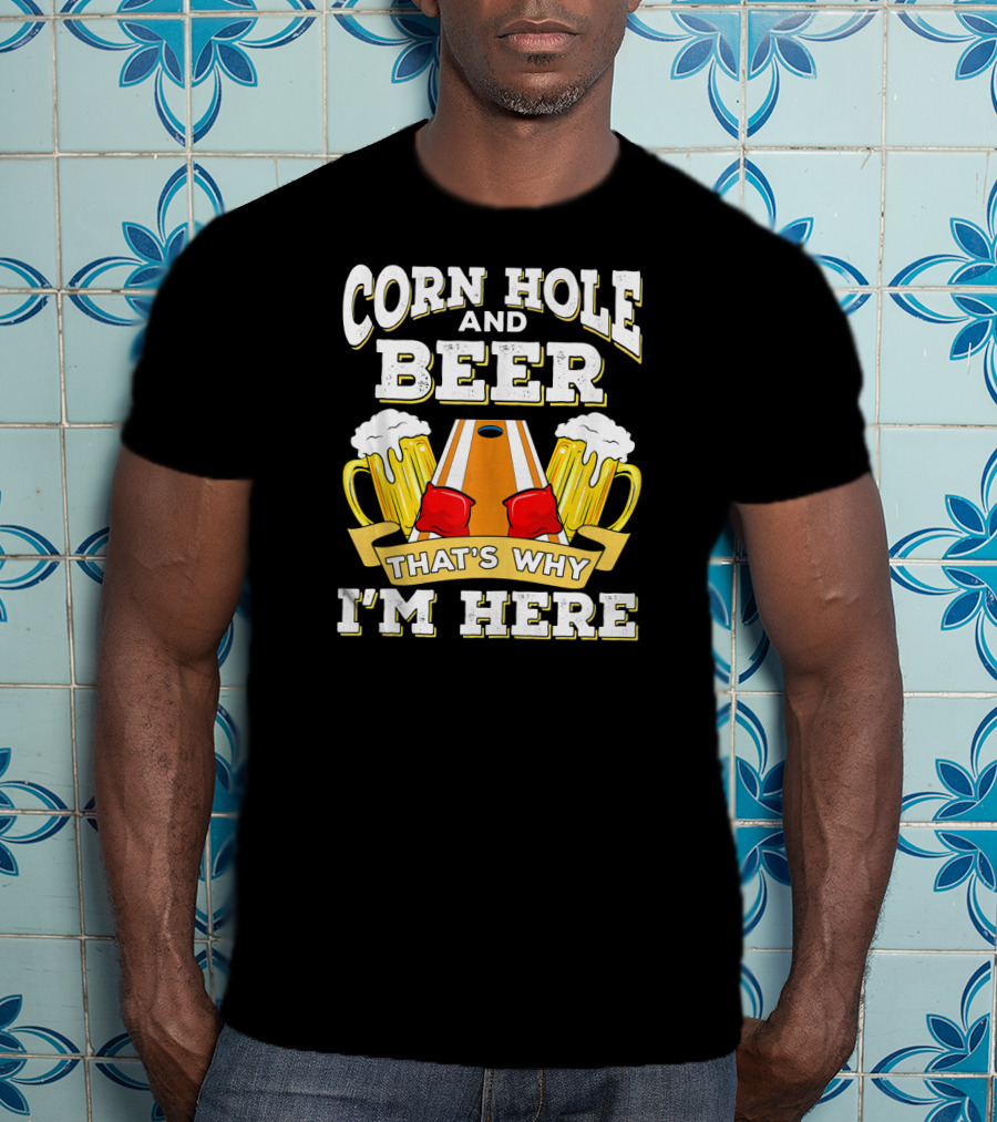 Cornhole And Beer That's Why I'm Here With Mugs And Cornhole Board T-Shirt