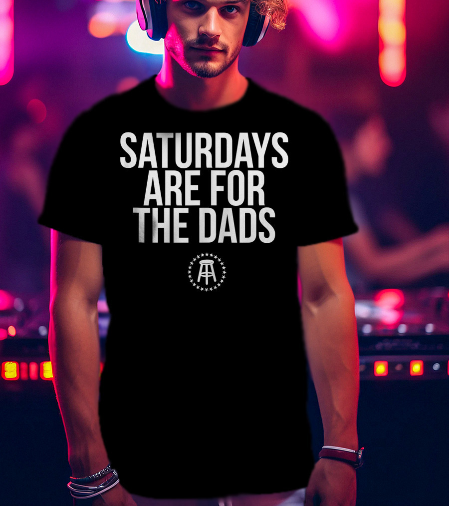 Saturdays Are For The Dads T-Shirt