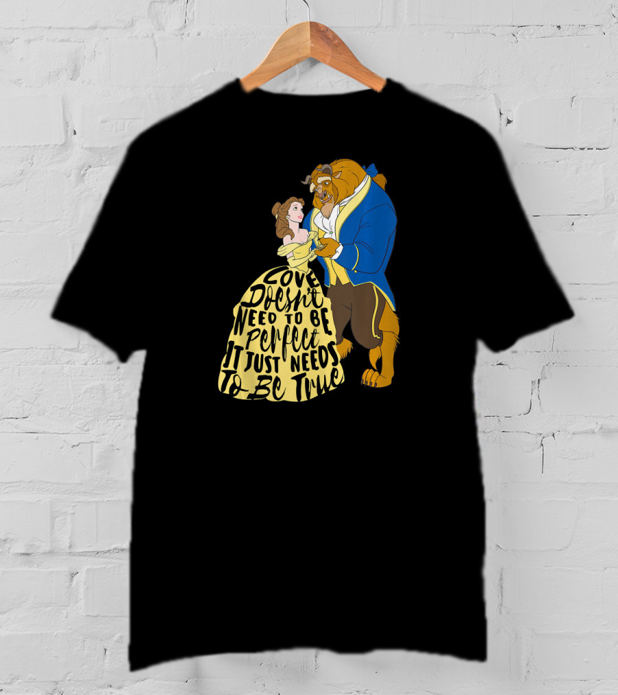 Disney Beauty And The Beast Love Doesn't Need To Be Perfect It Just Needs To Be True T-Shirt