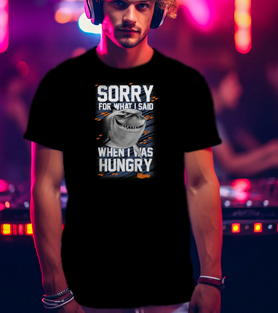 Sorry For What I Said When I Was Hungry Disney Pixar Finding Nemo Bruce T-Shirt