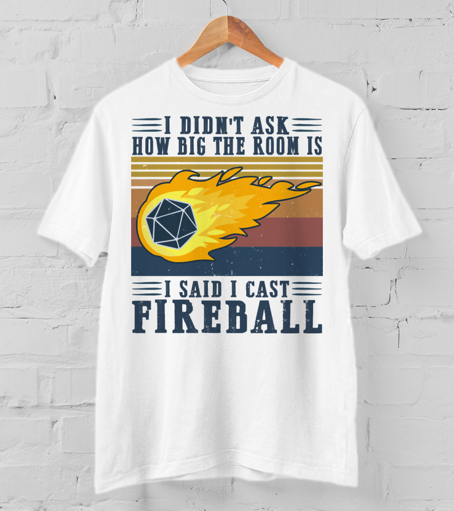 I Didn't Ask How Big The Room Is I Said I Cast Fireball Vintage DnD 20 Game T-Shirt