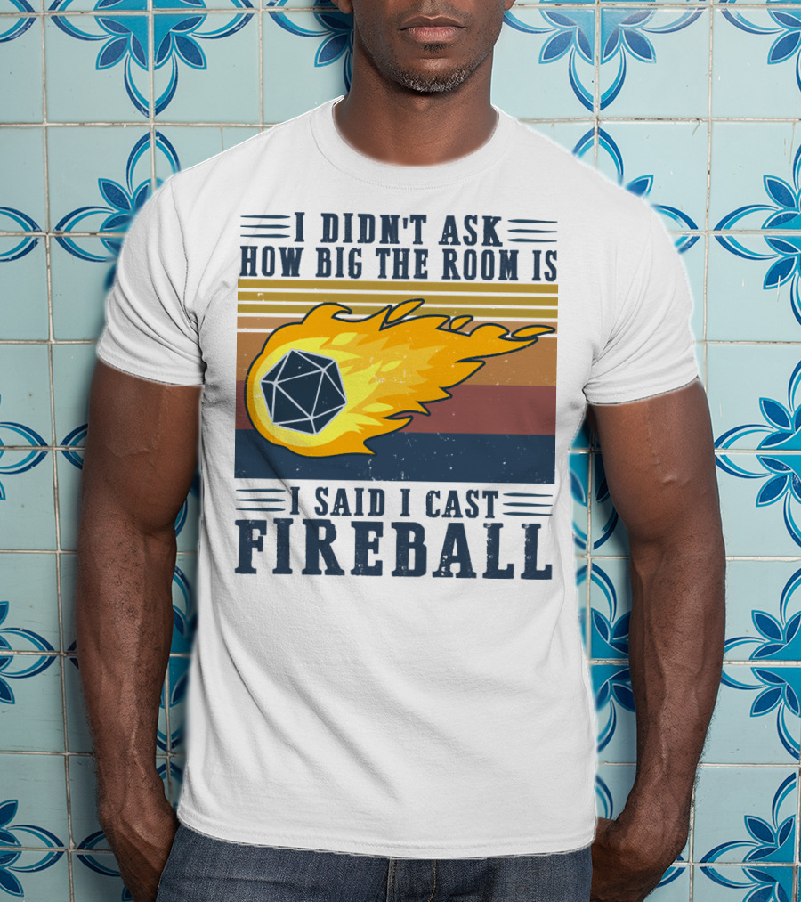 I Didn't Ask How Big The Room Is I Said I Cast Fireball Vintage DnD 20 Game T-Shirt