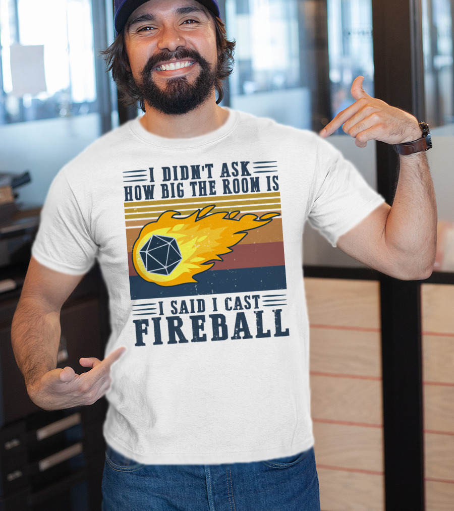 I Didn't Ask How Big The Room Is I Said I Cast Fireball Vintage DnD 20 Game T-Shirt