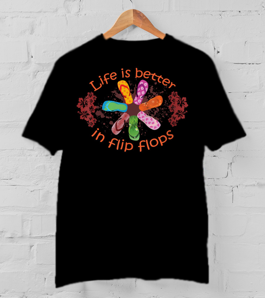 Life Is Better In Flip Flops With Colorful Floral T-Shirt