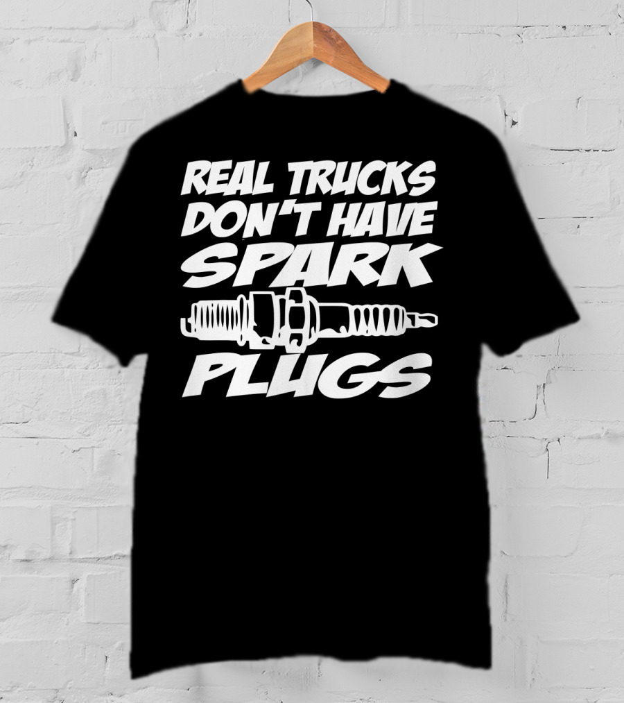 Real Trucks Don't Have Spark Plugs Spark Plug T-Shirt