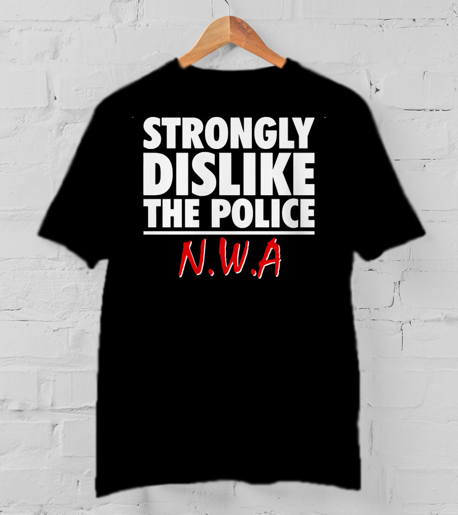 Strongly Dislike The Police N.W.A T-Shirt