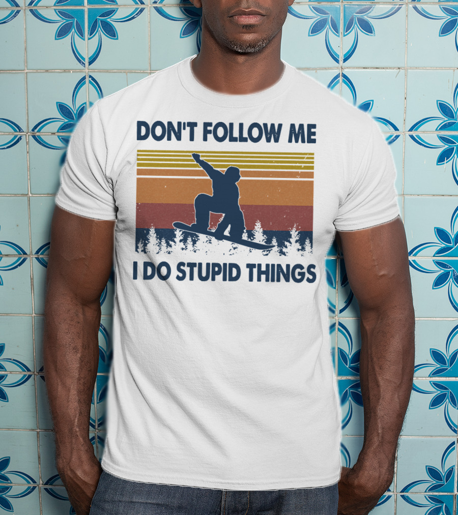 DON'T FOLLOW ME I DO STUPID THINGS Snowboarding Vintage T-Shirt