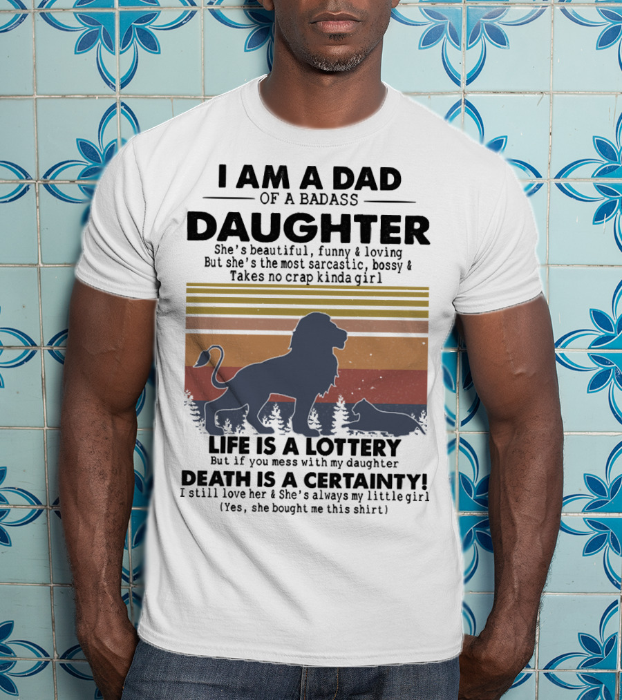 I Am A Dad Of A Badass Daughter Life Is A Lottery Death Is A Certainty Lion And Cat Silhouette Vintage Stripes T-Shirt