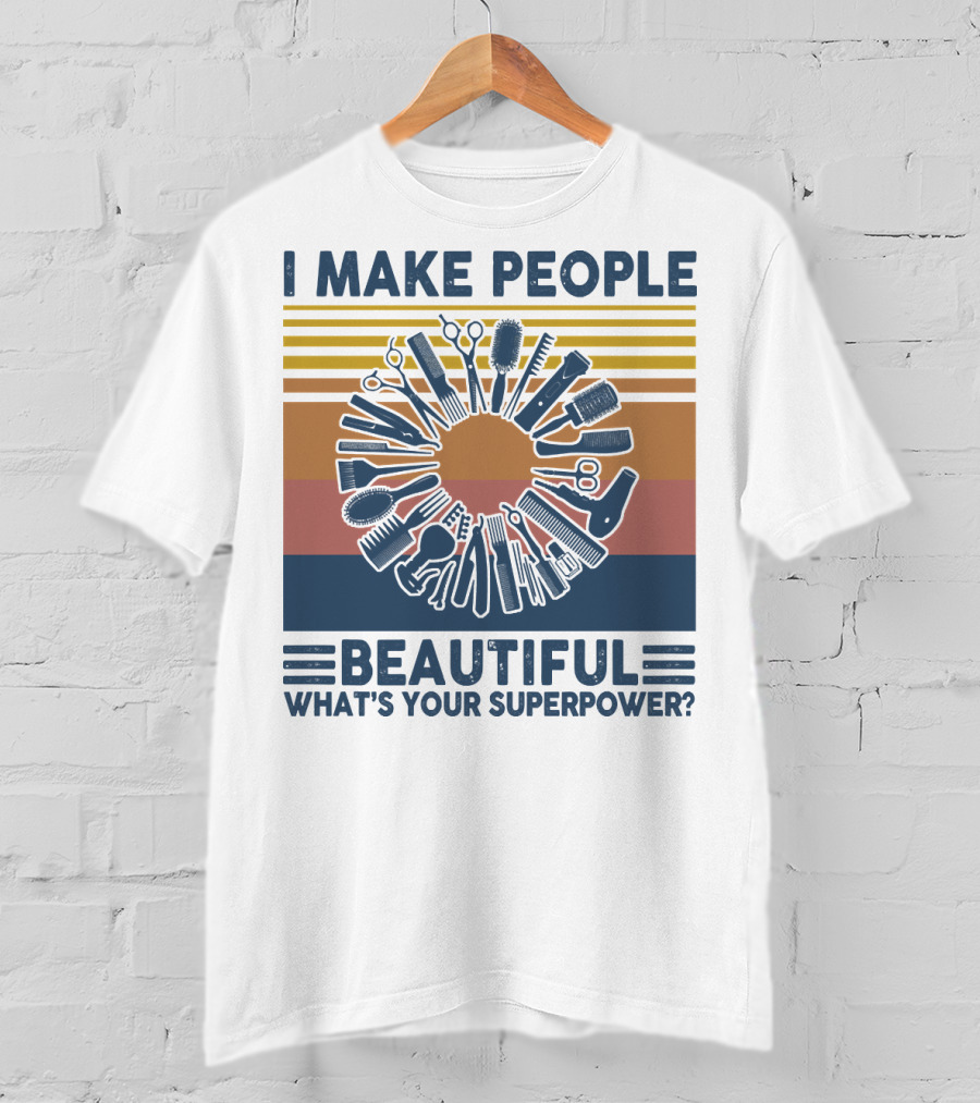 I Make People Beautiful What's Your Superpower? T-Shirt