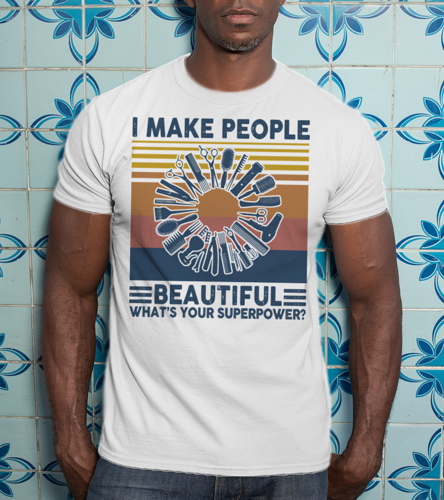 I Make People Beautiful What's Your Superpower? T-Shirt