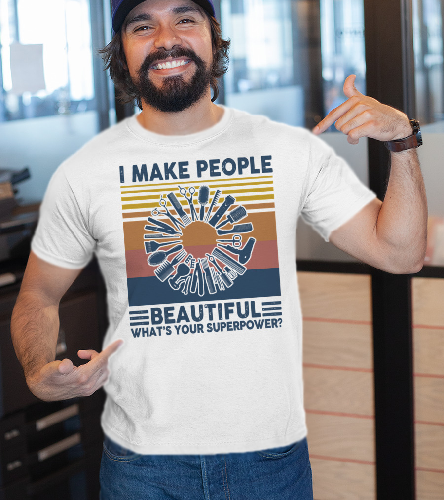 I Make People Beautiful What's Your Superpower? T-Shirt