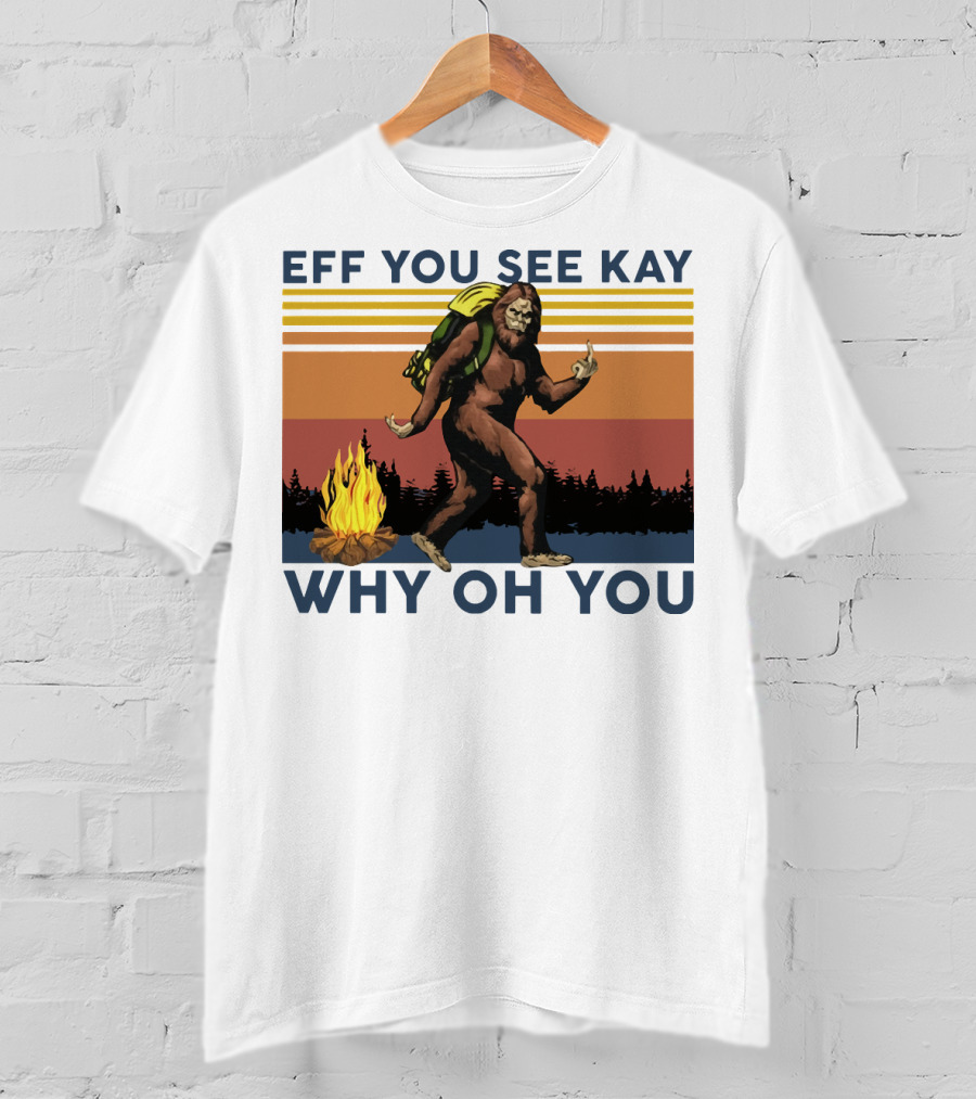 EFF YOU SEE KAY WHY OH YOU Bigfoot Campfire Stripes T-Shirt