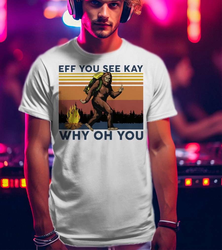 EFF YOU SEE KAY WHY OH YOU Bigfoot Campfire Stripes T-Shirt