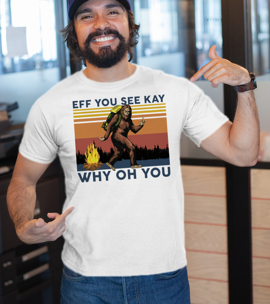 EFF YOU SEE KAY WHY OH YOU Bigfoot Campfire Stripes T-Shirt