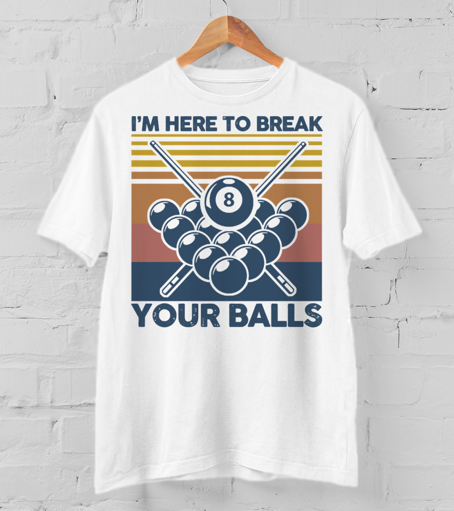 I'm Here To Break Your Balls Billiard Retro 8 Ball Cue Sticks T-Shirt