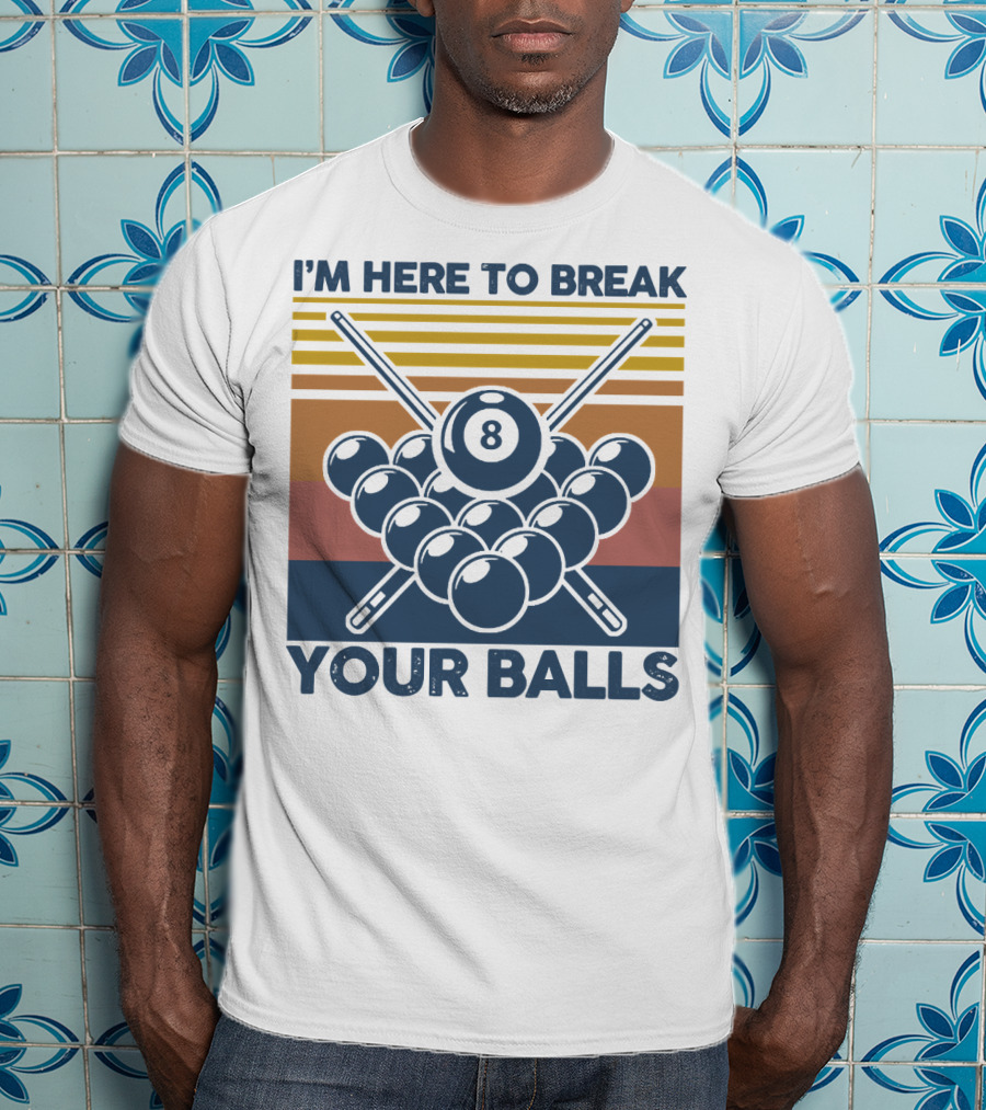 I'm Here To Break Your Balls Billiard Retro 8 Ball Cue Sticks T-Shirt