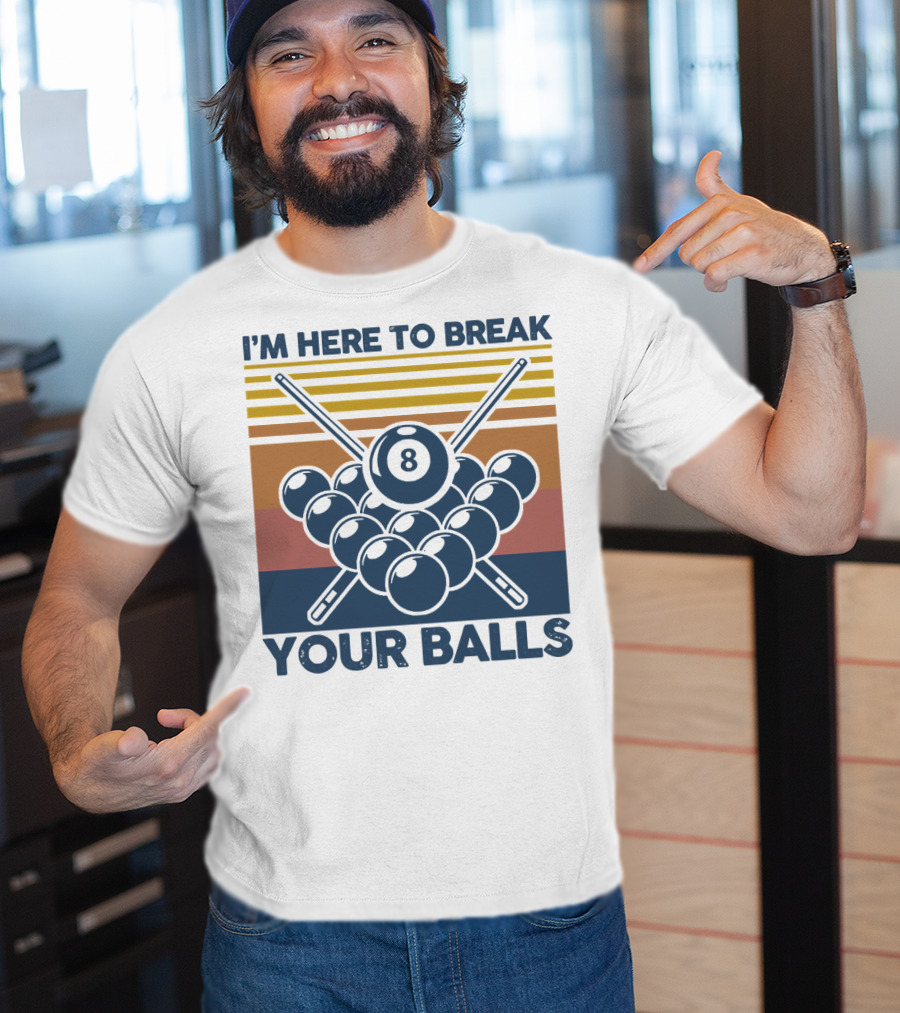 I'm Here To Break Your Balls Billiard Retro 8 Ball Cue Sticks T-Shirt