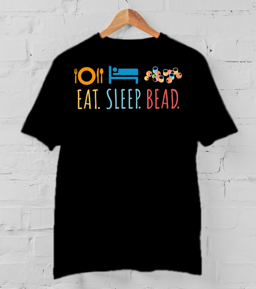 Eat Sleep Bead Beadery Jewelry Maker Plate Bed Beads T-Shirt