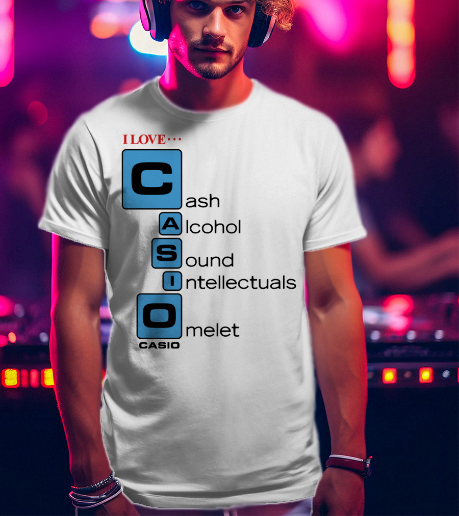 I Love Cash Alcohol Sound Intellectuals Omelet Casio T-Shirt