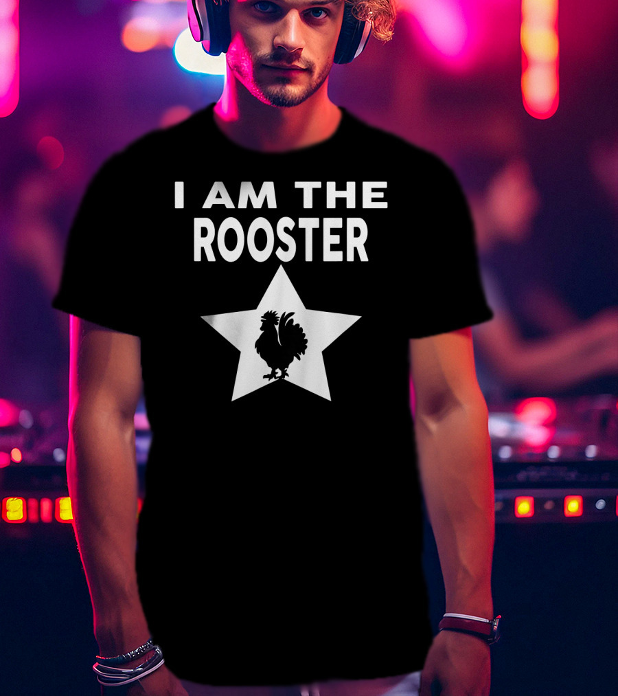 I AM THE ROOSTER Funny Star T-Shirt