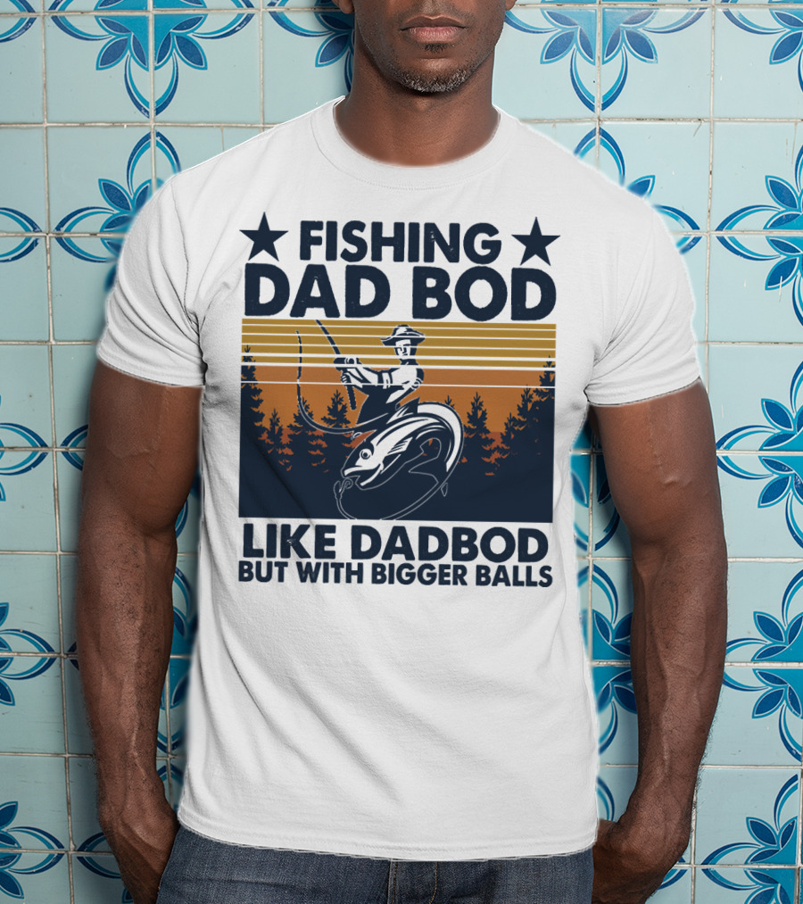 Fishing Dad Bod Like Dadbod But With Bigger Balls T-Shirt