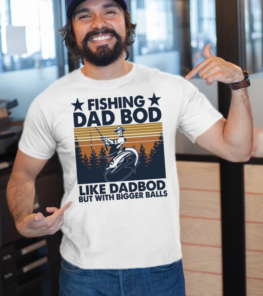 Fishing Dad Bod Like Dadbod But With Bigger Balls T-Shirt