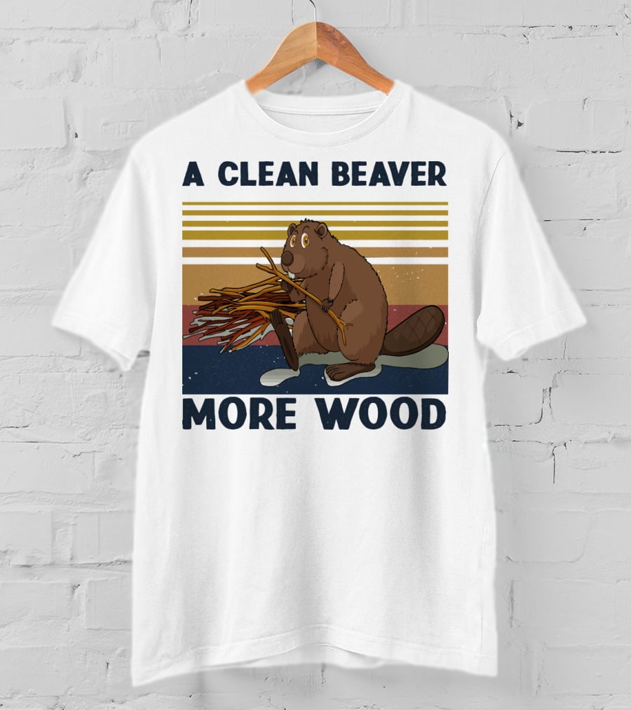 A Clean Beaver Gathering More Wood T-Shirt