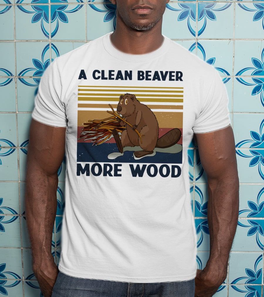 A Clean Beaver Gathering More Wood T-Shirt