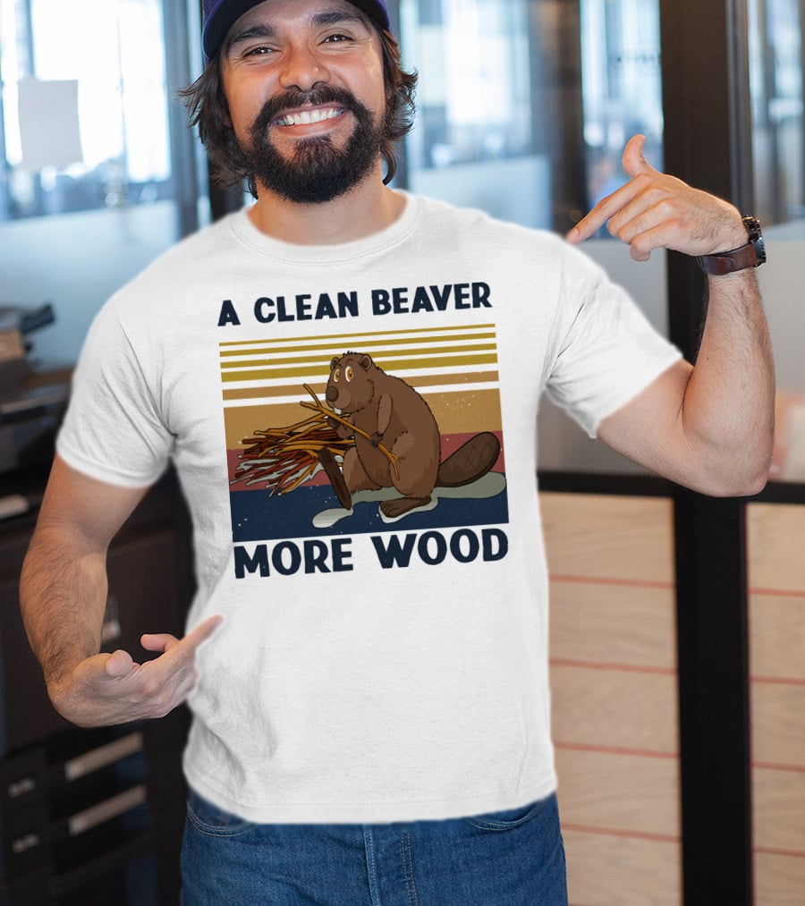 A Clean Beaver Gathering More Wood T-Shirt
