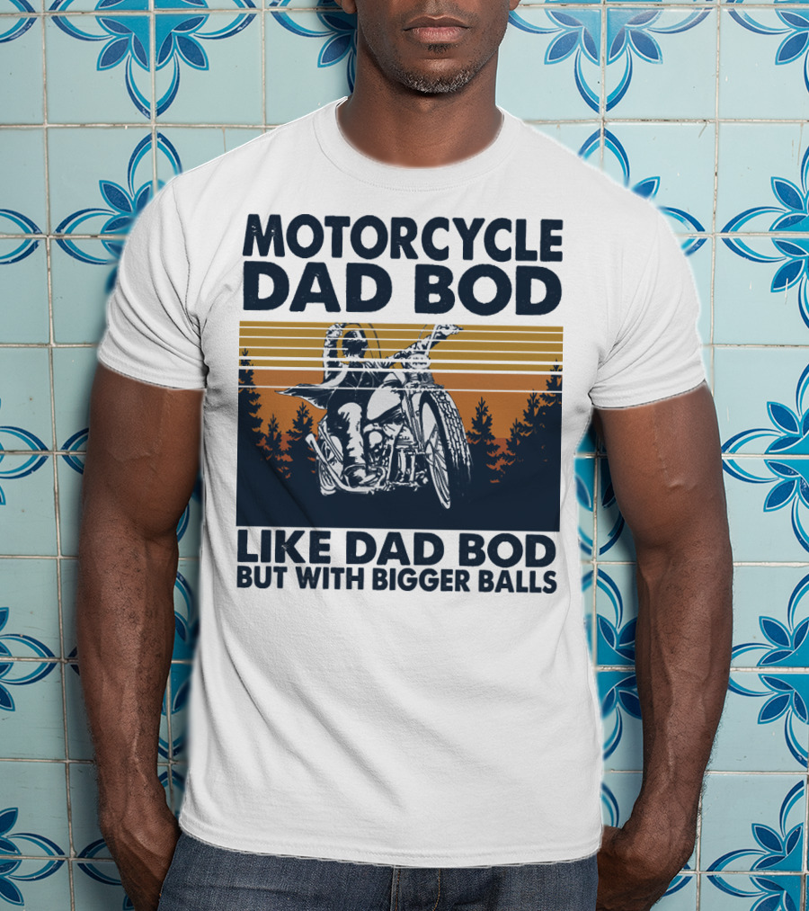 Motorcycle Dad Bod Like Dad Bod But With Bigger Balls T-Shirt