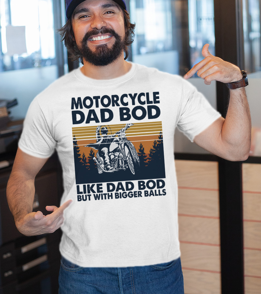 Motorcycle Dad Bod Like Dad Bod But With Bigger Balls T-Shirt