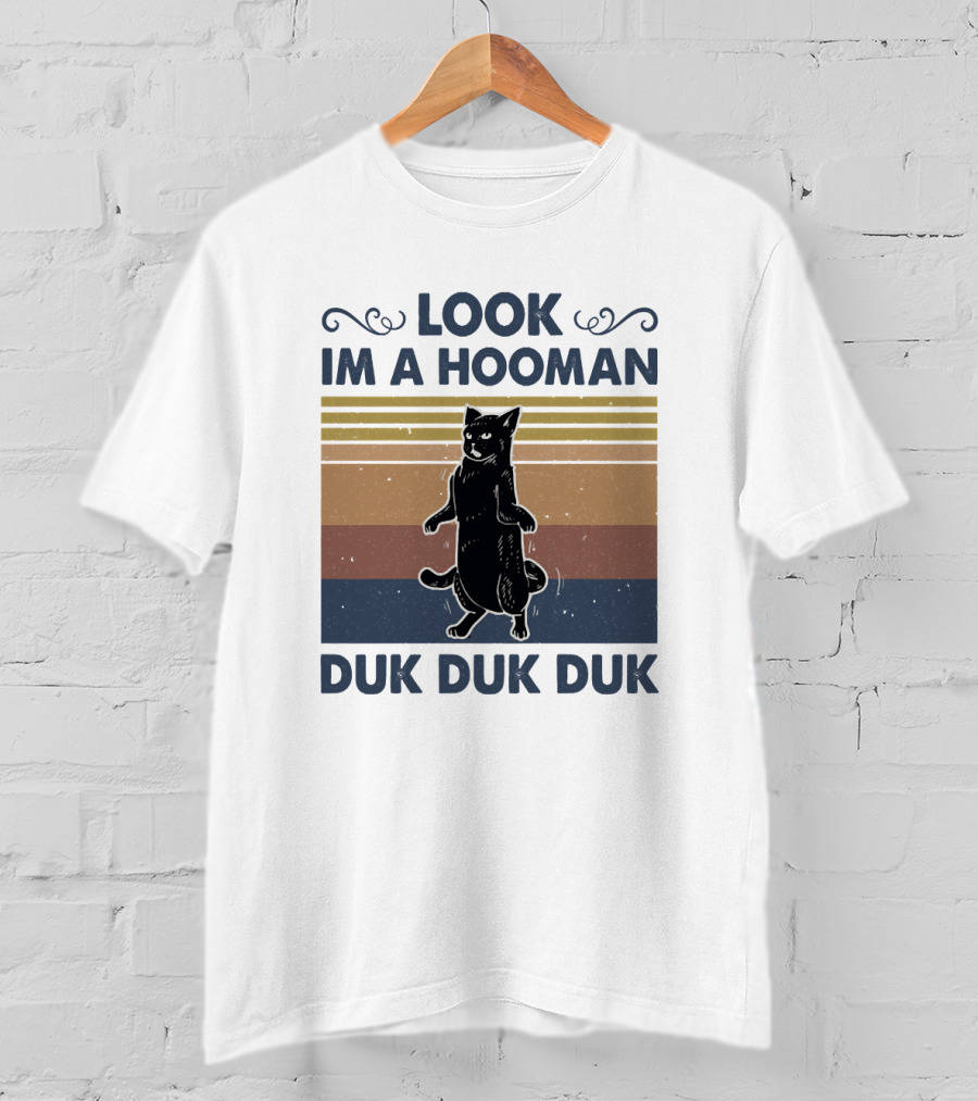 Look Im A Hooman Duk Duk Duk Cat T-Shirt