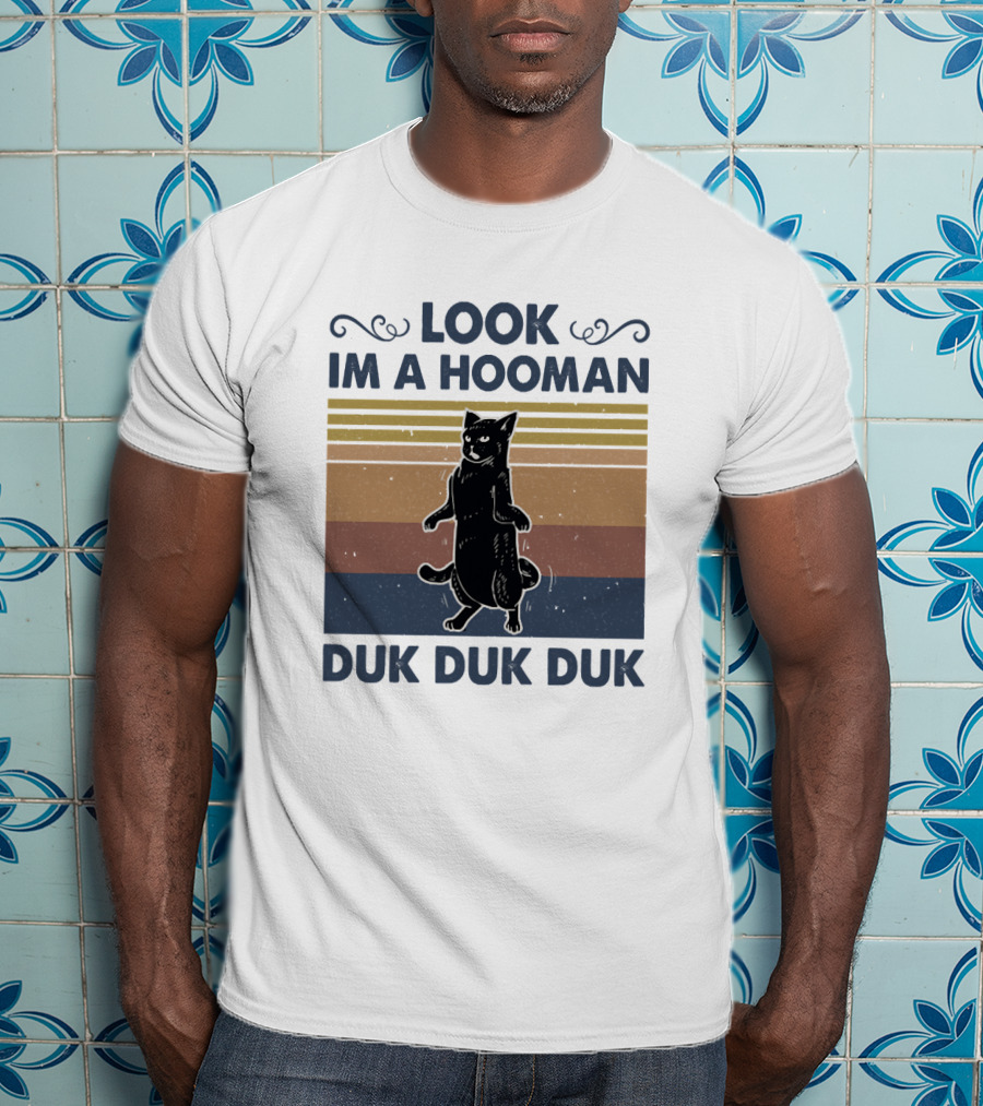 Look Im A Hooman Duk Duk Duk Cat T-Shirt