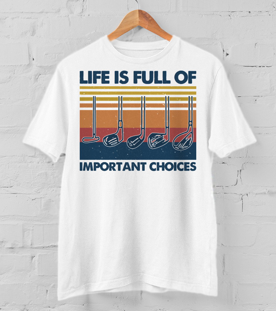 Life Is Full Of Important Golf Choices T-Shirt