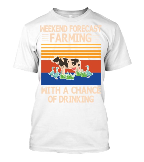 Weekend Forecast Farming With A Chance Of Drinking Cow Ducks T-Shirt