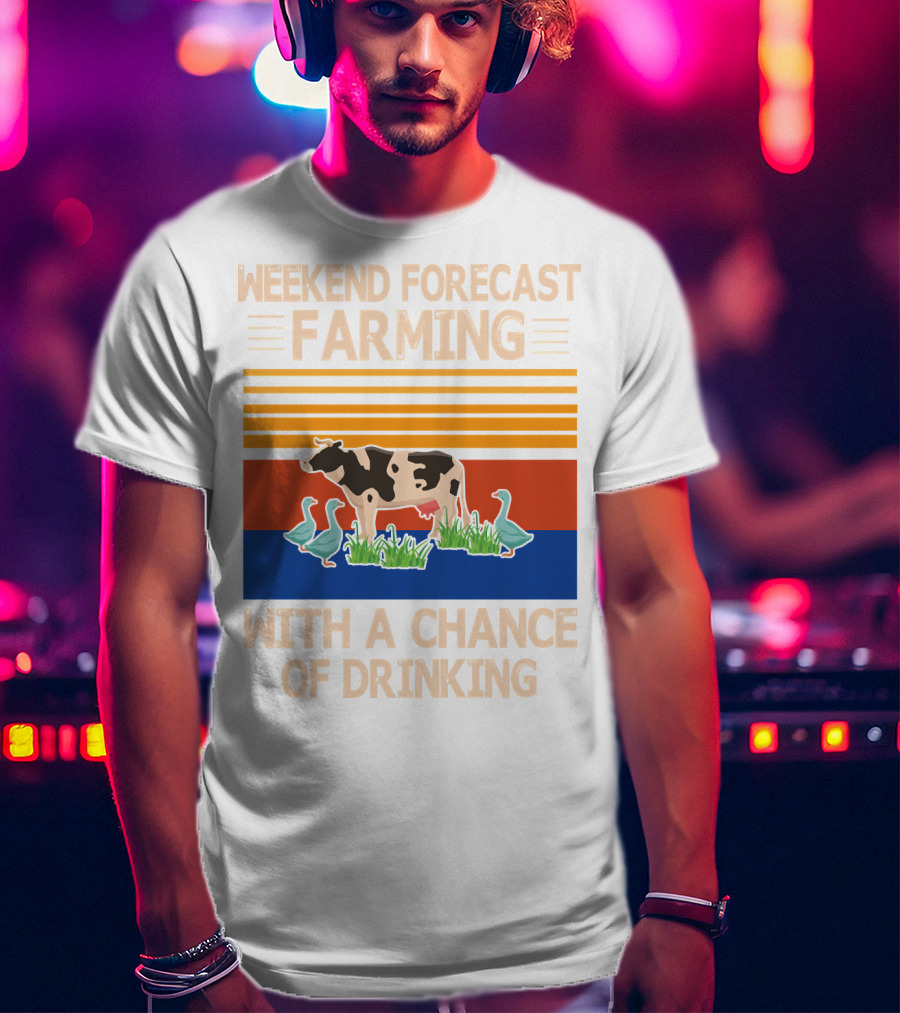 Weekend Forecast Farming With A Chance Of Drinking Cow Ducks T-Shirt