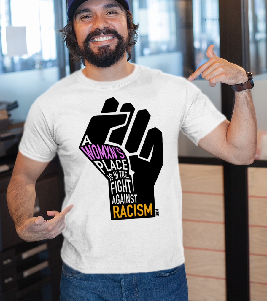 A Womxn's Place Is In The Fight Against Racism #BLM T-Shirt